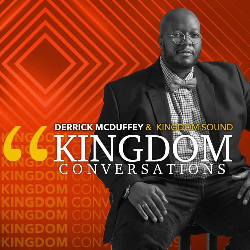 Derrick McDuffey & Kingdom Sound - Kingdom Conversations