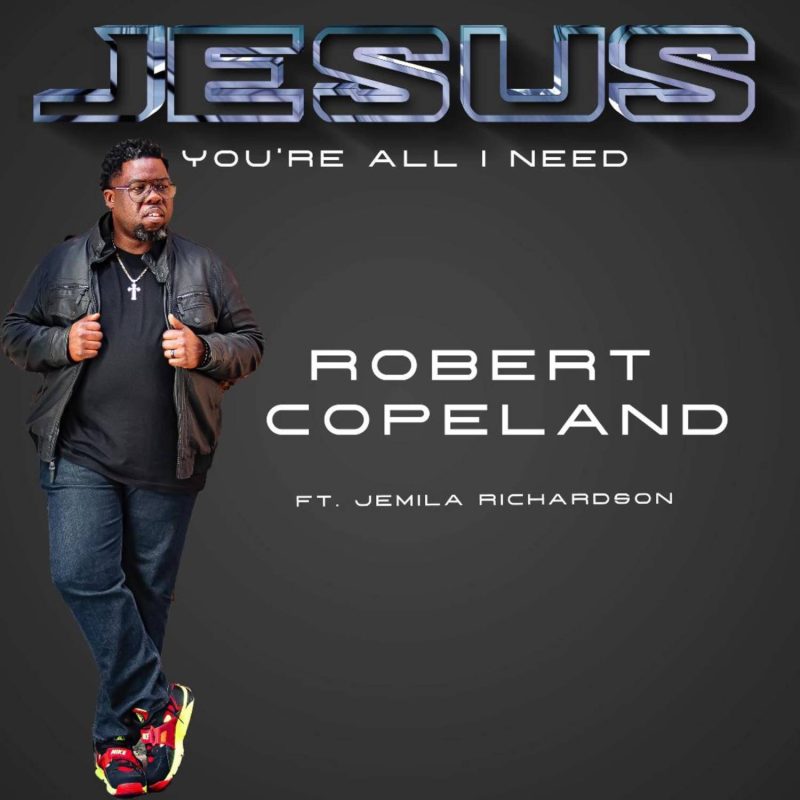 Robert Copeland - Jesus You're All I Need