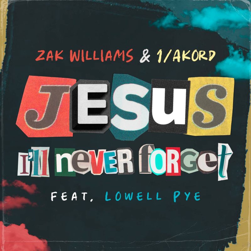 Zak Williams & 1Akord - Jesus I'll Never Forget